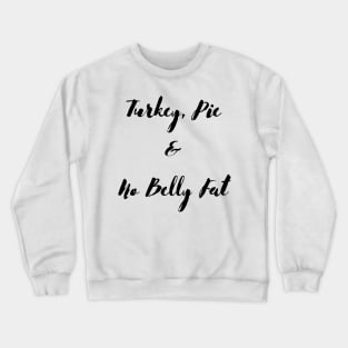 Turkey Pie and No Belly Fat Crewneck Sweatshirt